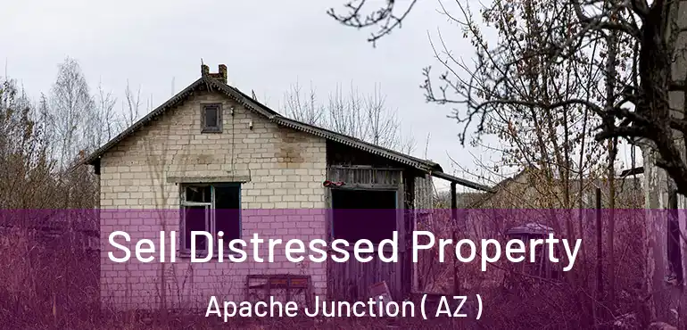  Sell Distressed Property Apache Junction ( AZ )