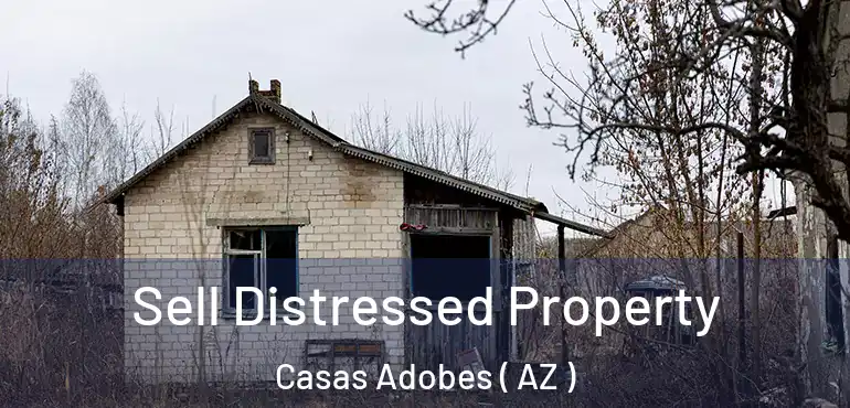  Sell Distressed Property Casas Adobes ( AZ )