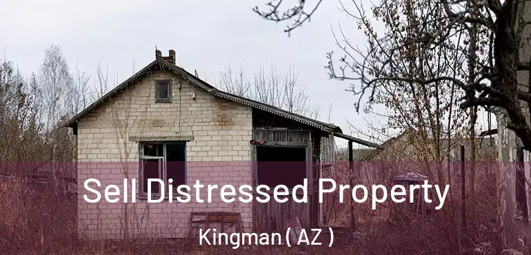  Sell Distressed Property Kingman ( AZ )