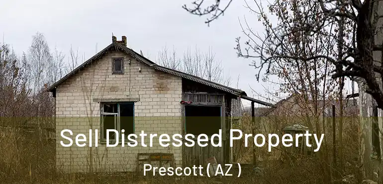  Sell Distressed Property Prescott ( AZ )