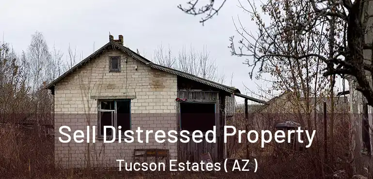  Sell Distressed Property Tucson Estates ( AZ )