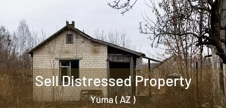 Sell Distressed Property Yuma ( AZ )