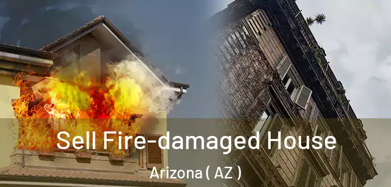  Sell Fire-damaged House Arizona ( AZ )