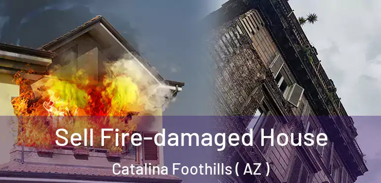  Sell Fire-damaged House Catalina Foothills ( AZ )