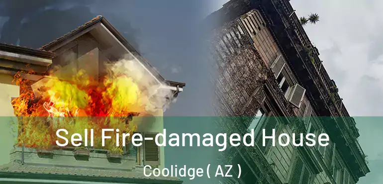  Sell Fire-damaged House Coolidge ( AZ )