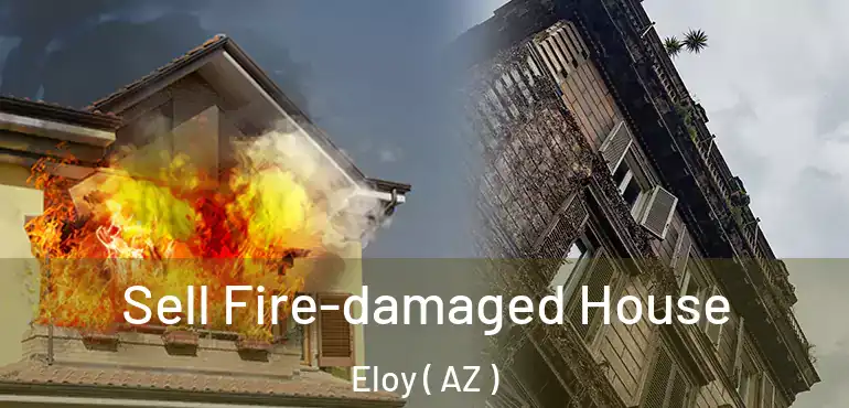  Sell Fire-damaged House Eloy ( AZ )
