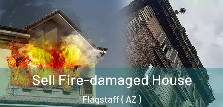  Sell Fire-damaged House Flagstaff ( AZ )