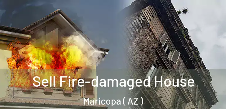  Sell Fire-damaged House Maricopa ( AZ )