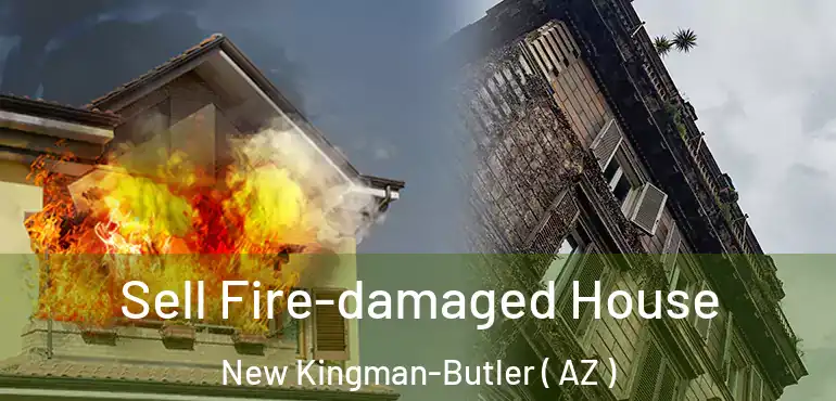 Sell Fire-damaged House New Kingman-Butler ( AZ )