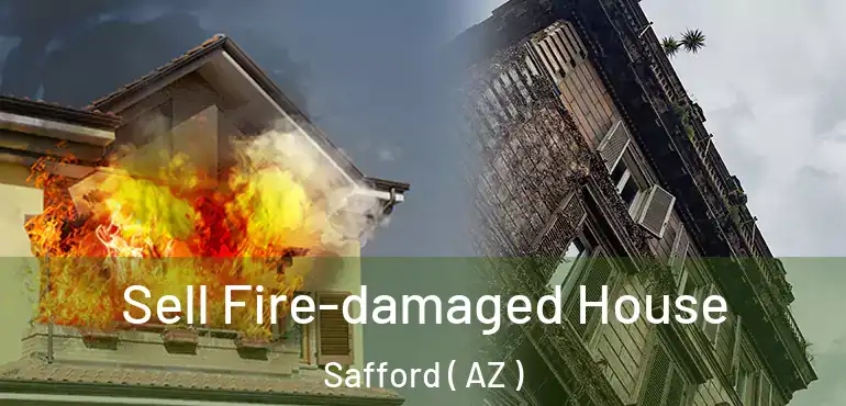 Sell Fire-damaged House Safford ( AZ )