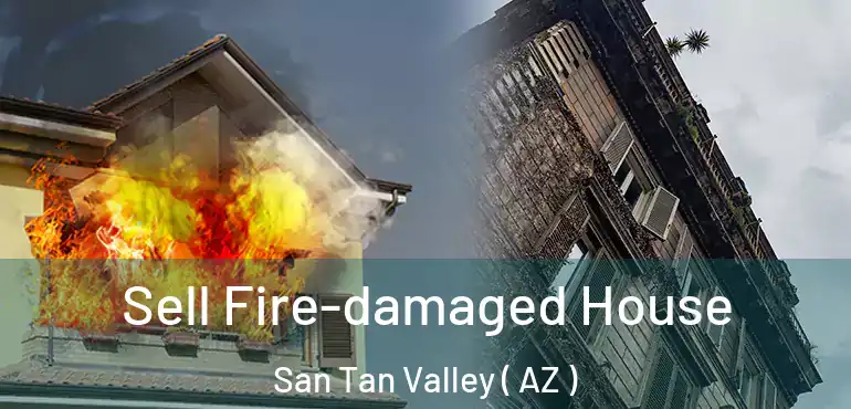  Sell Fire-damaged House San Tan Valley ( AZ )