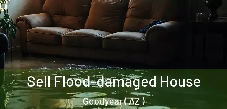  Sell Flood-damaged House Goodyear ( AZ )