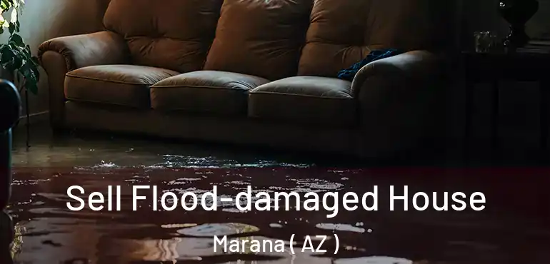  Sell Flood-damaged House Marana ( AZ )