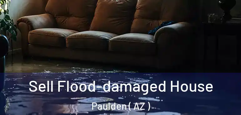  Sell Flood-damaged House Paulden ( AZ )