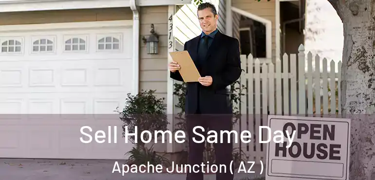  Sell Home Same Day Apache Junction ( AZ )