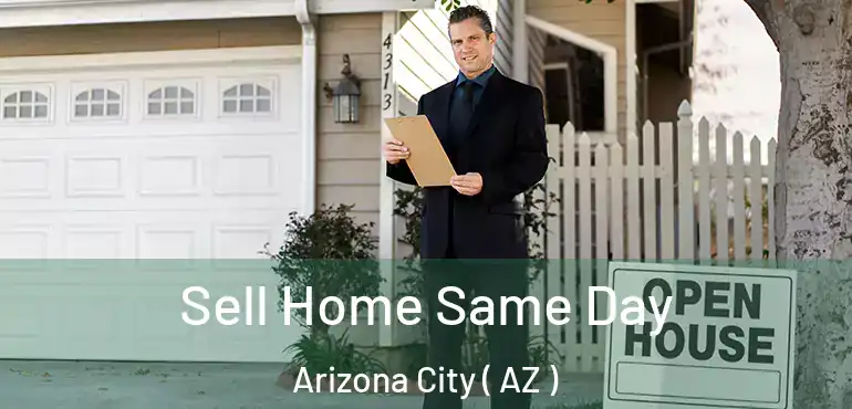  Sell Home Same Day Arizona City ( AZ )