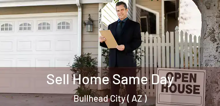  Sell Home Same Day Bullhead City ( AZ )