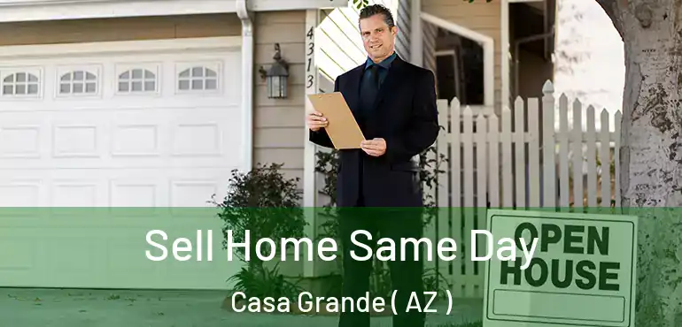  Sell Home Same Day Casa Grande ( AZ )