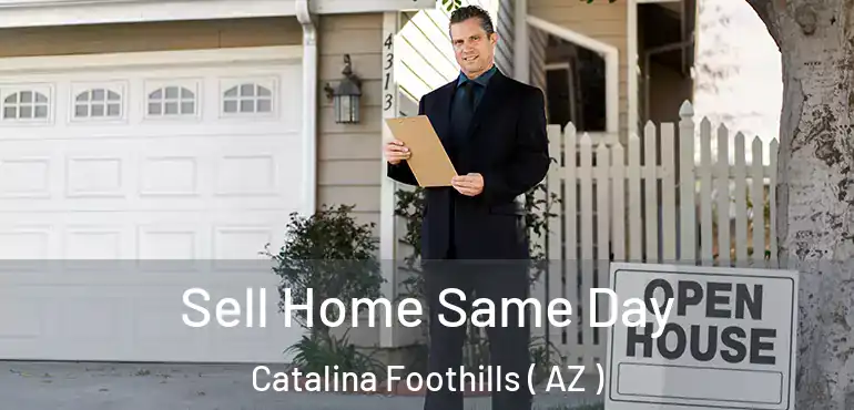  Sell Home Same Day Catalina Foothills ( AZ )