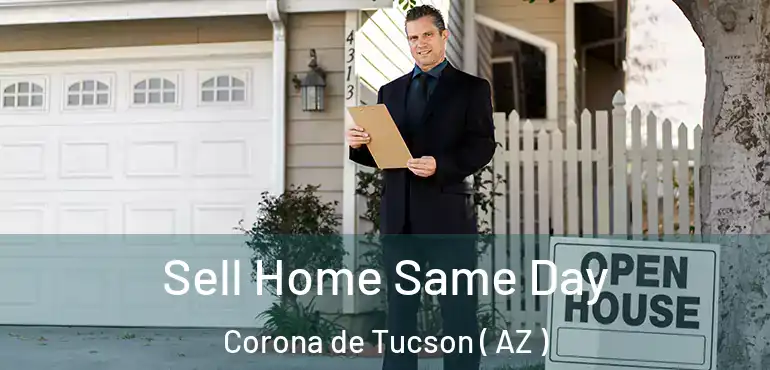  Sell Home Same Day Corona de Tucson ( AZ )
