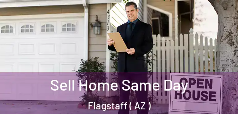  Sell Home Same Day Flagstaff ( AZ )
