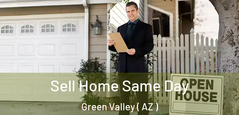  Sell Home Same Day Green Valley ( AZ )