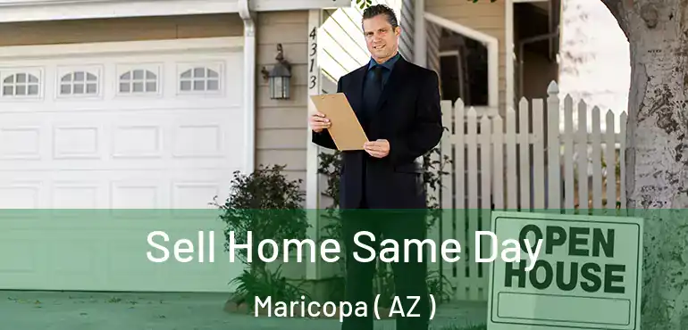  Sell Home Same Day Maricopa ( AZ )