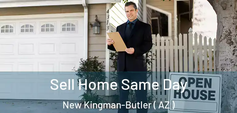  Sell Home Same Day New Kingman-Butler ( AZ )