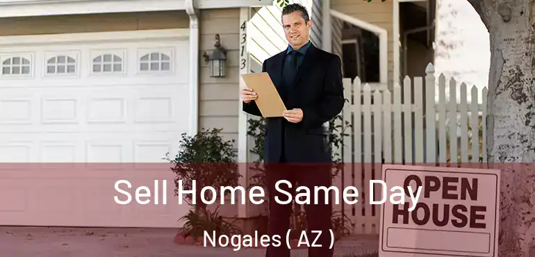  Sell Home Same Day Nogales ( AZ )