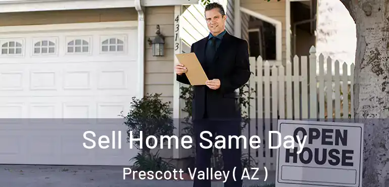  Sell Home Same Day Prescott Valley ( AZ )