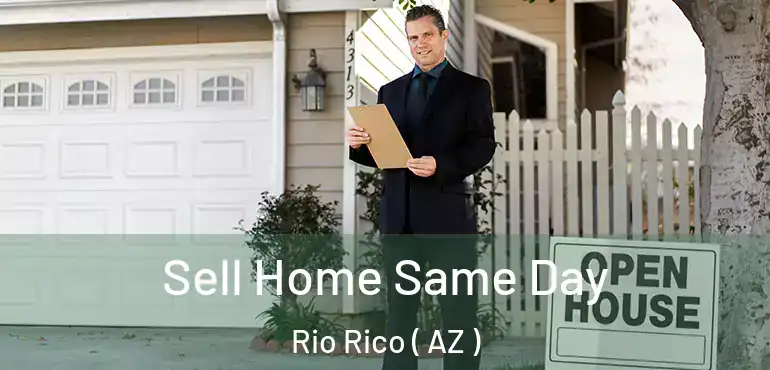  Sell Home Same Day Rio Rico ( AZ )
