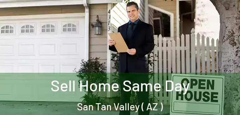  Sell Home Same Day San Tan Valley ( AZ )