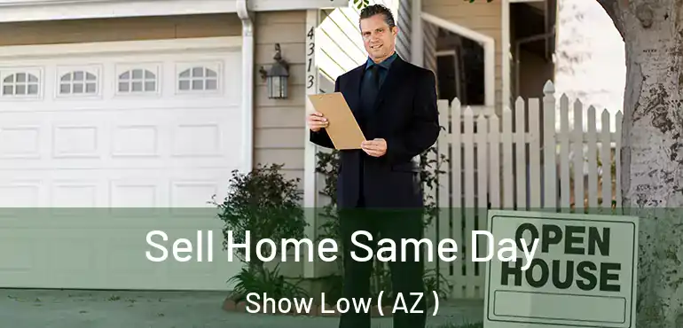  Sell Home Same Day Show Low ( AZ )