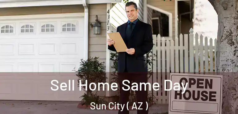  Sell Home Same Day Sun City ( AZ )