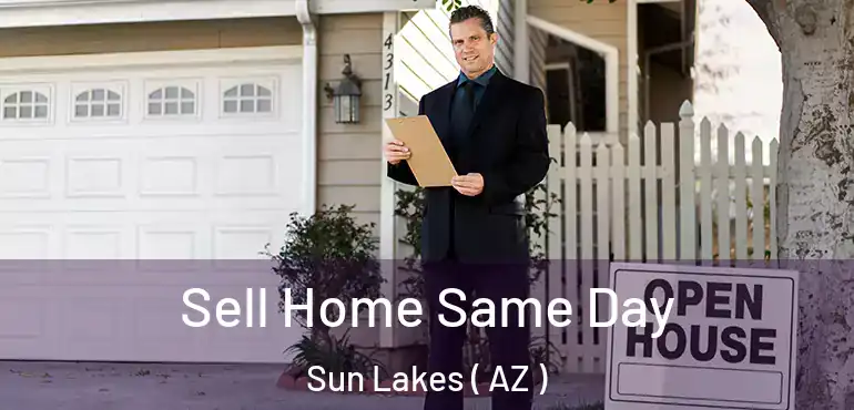  Sell Home Same Day Sun Lakes ( AZ )