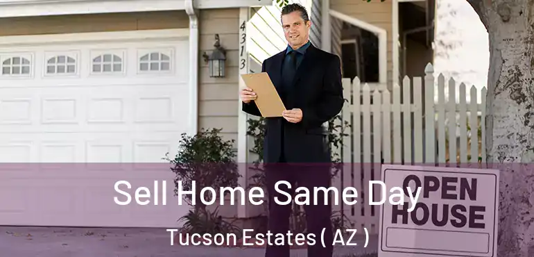  Sell Home Same Day Tucson Estates ( AZ )