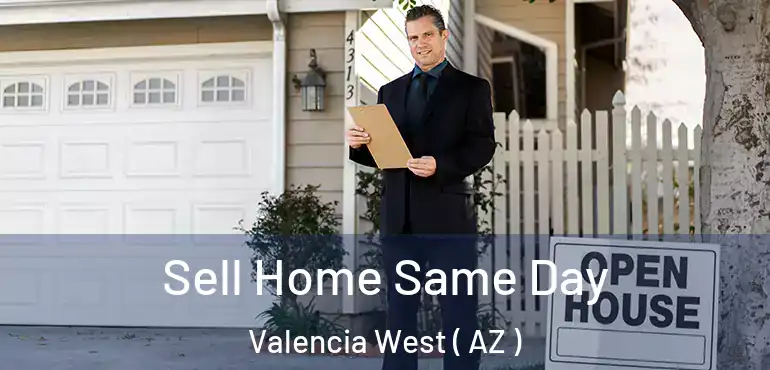  Sell Home Same Day Valencia West ( AZ )