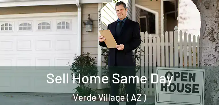  Sell Home Same Day Verde Village ( AZ )