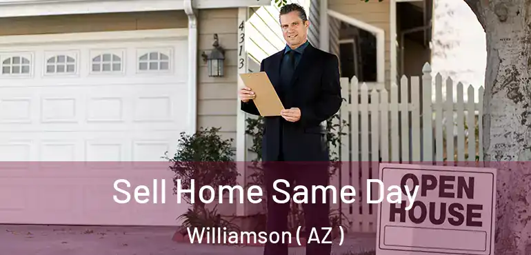  Sell Home Same Day Williamson ( AZ )
