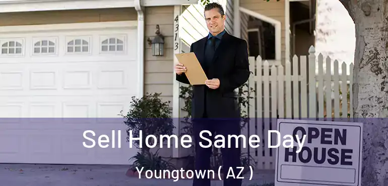  Sell Home Same Day Youngtown ( AZ )