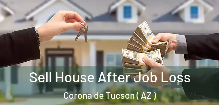  Sell House After Job Loss Corona de Tucson ( AZ )