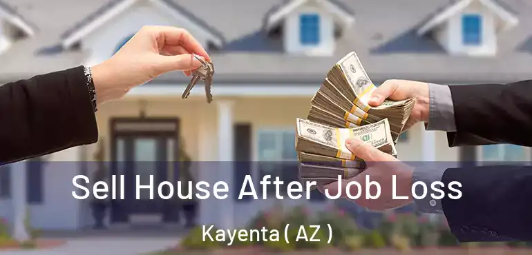  Sell House After Job Loss Kayenta ( AZ )