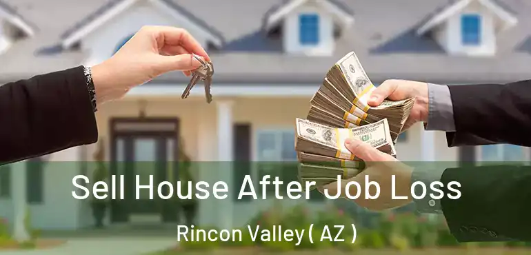  Sell House After Job Loss Rincon Valley ( AZ )