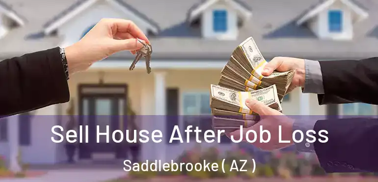  Sell House After Job Loss Saddlebrooke ( AZ )