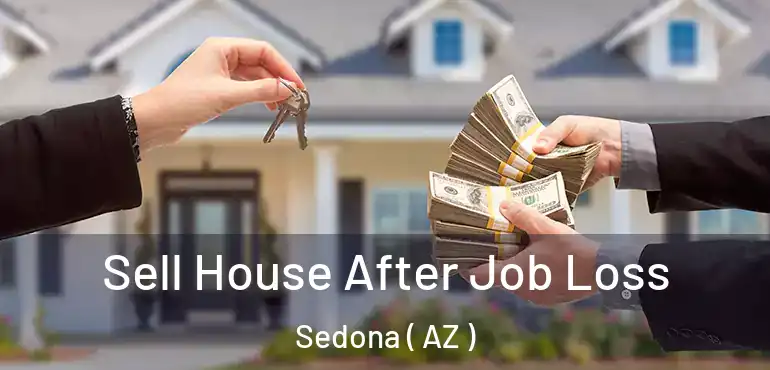  Sell House After Job Loss Sedona ( AZ )