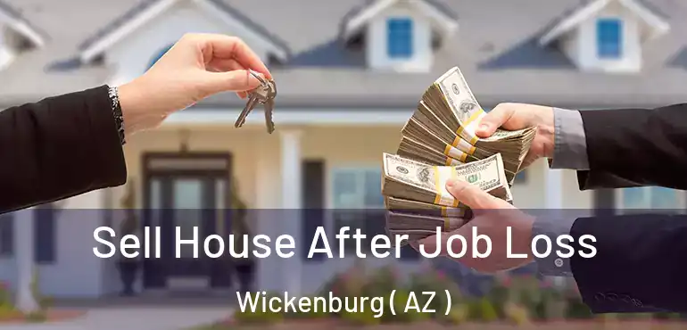  Sell House After Job Loss Wickenburg ( AZ )
