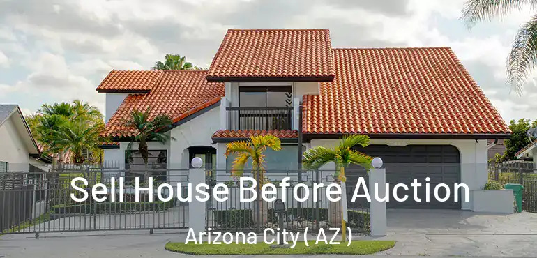  Sell House Before Auction Arizona City ( AZ )