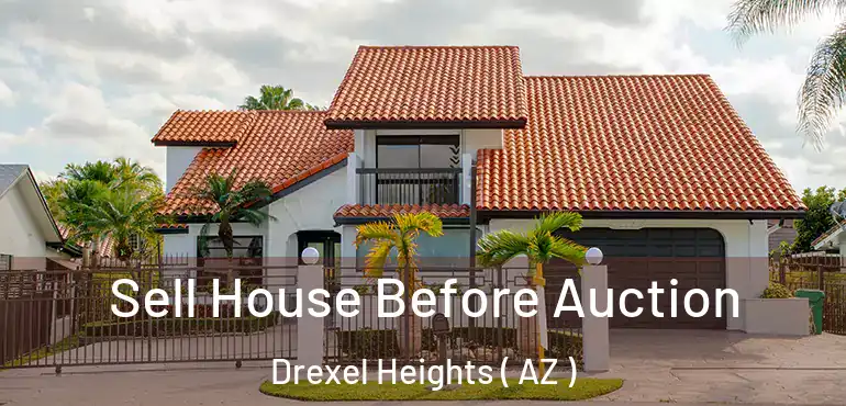  Sell House Before Auction Drexel Heights ( AZ )