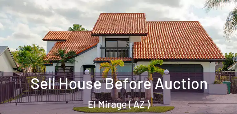  Sell House Before Auction El Mirage ( AZ )