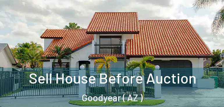  Sell House Before Auction Goodyear ( AZ )